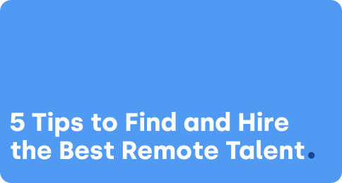 5 Tips to Find and Hire the Best Remote Talent