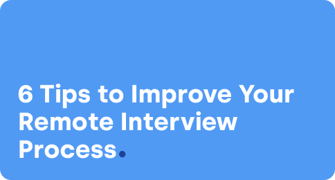 6 Tips to Improve Your Remote Interview Process