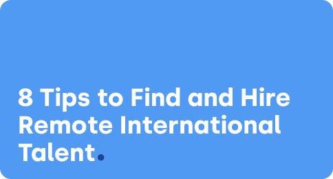 8 Tips to Find and Hire Remote International Talent