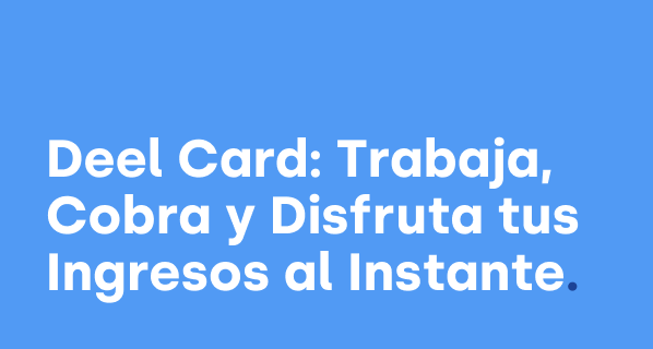 Deel Card: Trabaja, Cobra Y Gasta Tus Ingresos Al Instante
