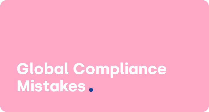 Four Common Global Compliance Mistakes & How to Avoid Them
