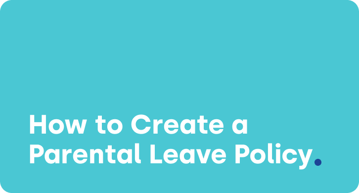 How to Create a Parental Leave Policy That's Fair and Affordable