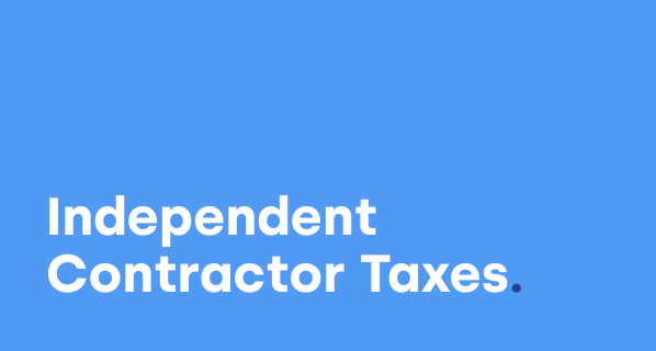 Paying Independent Contractor Taxes in 2022: An All-in-One Overview