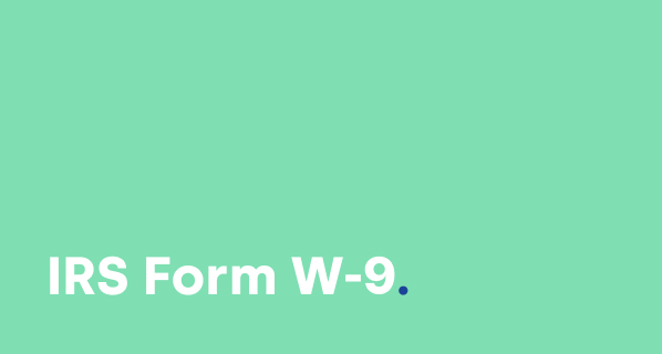 What Is IRS Form W-9 and How to Fill it Out in 2022?