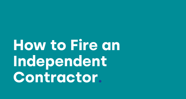 Can You Fire an Independent Contractor? Sort of–Here's How