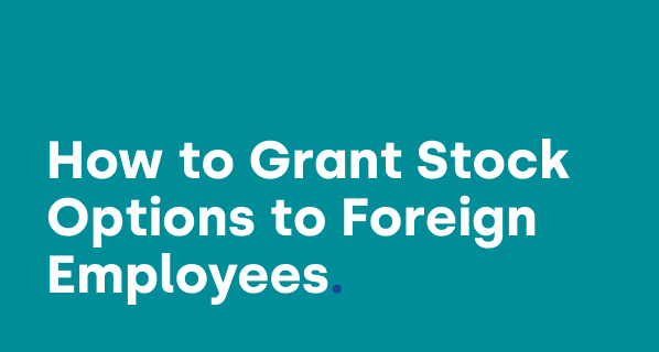 How to Grant Stock Options to Foreign Employees
