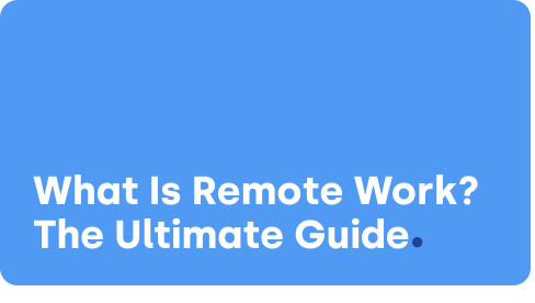 What Is Remote Work? The Ultimate Guide to The Future of Work