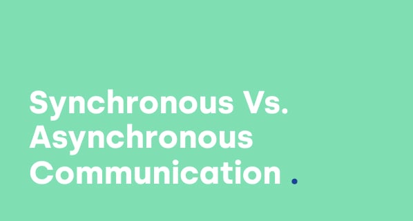 Synchronous vs. Asynchronous Communication: All You Need to Know