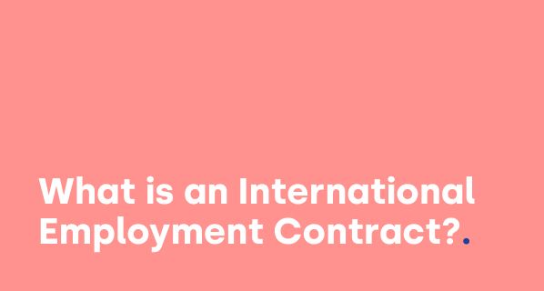 International Employment Contracts Guide: What You Need to Know