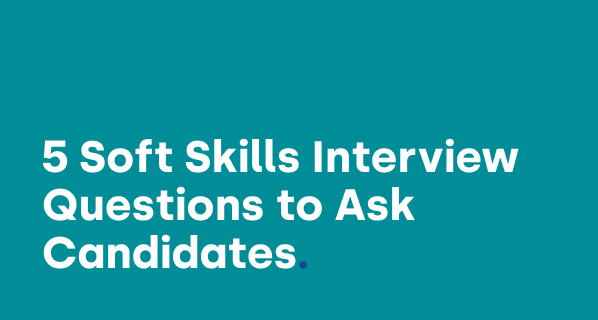 How to Conduct a Soft Skills Interview: 5 Questions to Ask Candidates