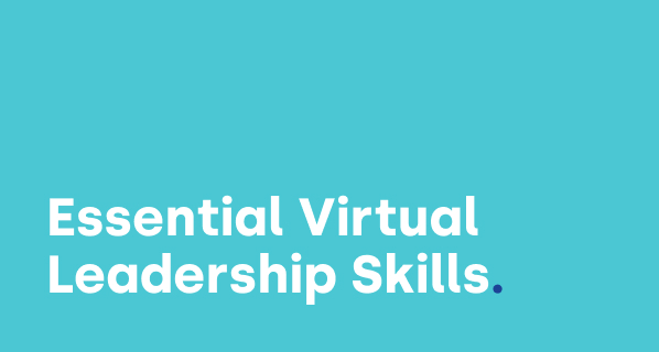 Essential Virtual Leadership Skills: How to Lead Remote Teams