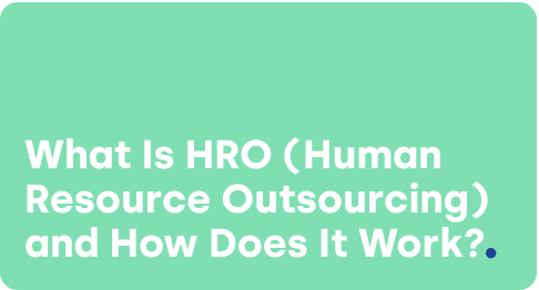 What Is HRO (Human Resource Outsourcing) and How Does It Work?